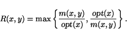 \begin{displaymath}
R(x,y) = \max\left\{\frac{m(x,y)}{\mbox{\sl opt}(x)}, \frac{\mbox{\sl opt}(x)}{m(x,y)}\right\}.
\end{displaymath}
