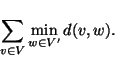 \begin{displaymath}
\sum_{v \in V}\min_{w \in V'} d(v,w).
\end{displaymath}