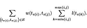 \begin{displaymath}\displaystyle\sum\limits_{
\left<t_{\pi(i)},t_{\pi(j)}\right>...
...isplaystyle\sum\limits_{k=\min(i,j)}^{\max(i,j)} l(t_{\pi(k)}).\end{displaymath}