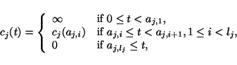 \begin{displaymath}c_j(t)=\left\{\begin{array}{ll}
\infty&\mbox{if $0\le t< a_{j...
...le i<l_j$},\\
0&\mbox{if $a_{j,l_j}\le t$},
\end{array}\right.\end{displaymath}
