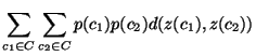 $\displaystyle\sum\limits_{c_1\in C}
\displaystyle\sum\limits_{c_2\in C} p(c_1) p(c_2) d(z(c_1),z(c_2))$