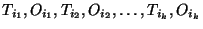 $T_{i_{1}},O_{i_{1}},T_{i_{2}},O_{i_{2}}, \ldots, T_{i_{k}},O_{i_{k}}$