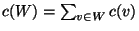 $c(W)=\sum_{v\in W} c(v)$