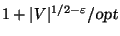 $1+\vert V\vert^{1/2-\varepsilon }/\mbox{\sl opt}$