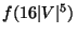 $f(16\vert V\vert^5)$