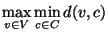 $\max\limits_{v\in V} \min\limits_{c\in C} d(v,c)$