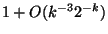 $1+O(k^{-3}2^{-k})$