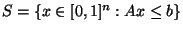 $S=\{x\in [0,1]^n: Ax\le b\}$