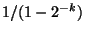$1/(1-2^{-k})$