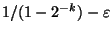 $1/(1-2^{-k})-\varepsilon $