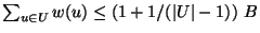 $\sum_{u\in U} w(u)\le \left(1+1/(\vert U\vert-1)\right)\,B$