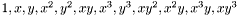 $1,x,y,x^2,y^2,xy,x^3,y^3,xy^2,x^2y,x^3y,xy^3$