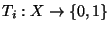 $T_{i}:X \rightarrow \{0,1\}$