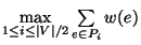 $\max\limits_{1\le i\le \vert V\vert/2}\sum\limits_{e\in P_i} w(e)$