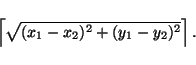 \begin{displaymath}\left\lceil\sqrt{(x_1-x_2)^2+(y_1-y_2)^2}\right\rceil.\end{displaymath}