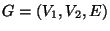 $G=\left(V_1,V_2,E\right)$