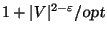 $1+\vert V\vert^{2-\varepsilon }/\mbox{\sl opt}$