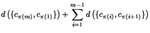 $d\left(\{c_{\pi(m)},c_{\pi(1)}\}\right)+\displaystyle\sum\limits_{i=1}^{m-1}
d\left(\{c_{\pi(i)},c_{\pi(i+1)}\}\right)$