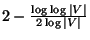 $2-\frac{\log\log\vert V\vert}{2\log\vert V\vert}$