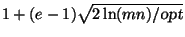 $1+(e-1)\sqrt{2\ln(mn)/\mbox{\sl opt}}$