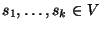 $s_1, \ldots, s_k \in V$