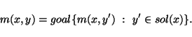 \begin{displaymath}
m(x,y) = goal \{ m(x,y') \ : \ y' \in sol(x) \}.
\end{displaymath}