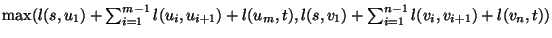 $\max(l(s,u_1)+\sum_{i=1}^{m-1} l(u_i,u_{i+1})+l(u_m,t),
l(s,v_1)+\sum_{i=1}^{n-1} l(v_i,v_{i+1})+l(v_n,t))$