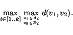\begin{displaymath}
\max\limits_{i\in[1..k]} \max\limits_{v_1\in A_{i}\atop
v_2\in B_{i}} d(v_1,v_2).
\end{displaymath}