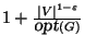 $1+\frac{\vert V\vert^{1-\varepsilon }}{\mbox{\sl opt}(G)}$