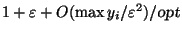 $1+\varepsilon +O(\max y_i/\varepsilon ^2)/\mbox{\sl opt}$