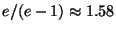 $e/(e-1)\approx 1.58$