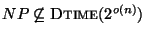 $NP \not\subseteq \mbox{\sc Dtime}(2^{o(n)})$