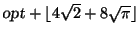 $\mbox{\sl opt}+\lfloor 4\sqrt{2}+8\sqrt{\pi}\rfloor$