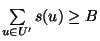 $\sum\limits_{u\in U'} s(u)\ge B$